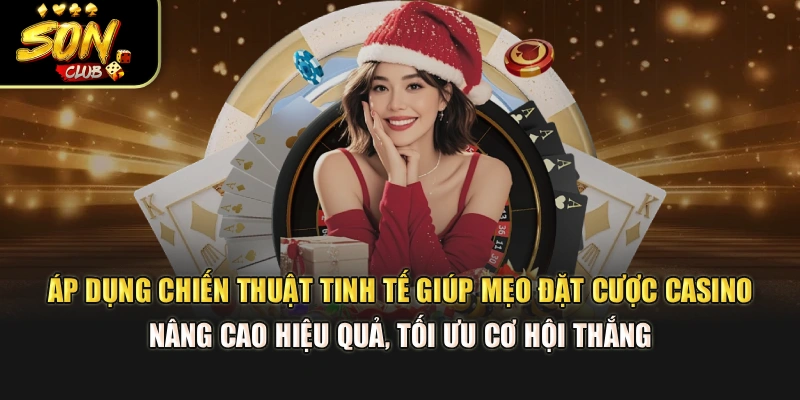 Áp dụng chiến thuật tinh tế giúp mẹo đặt cược casino nâng cao hiệu quả, tối ưu cơ hội thắng 