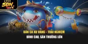 Bắn Cá Xu Vàng - Trải Nghiệm Đỉnh Cao, Săn Thưởng Lớn