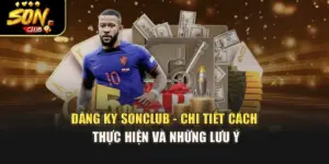 Đăng Ký Sonclub - Chi Tiết Cách Thực Hiện Và Những Lưu Ý