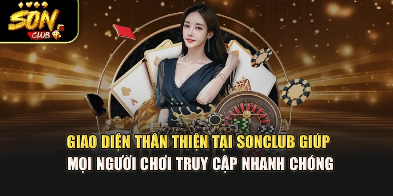 Giao diện thân thiện tại Sonclub giúp mọi hội viên truy cập nhanh chóng