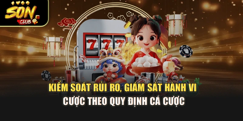 Kiểm soát rủi ro, giám sát hành vi cược theo quy định cá cược