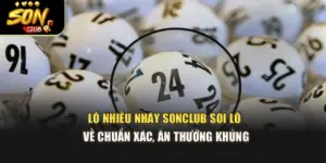 Lô Nhiều Nháy Sonclub – Soi Lô Về Chuẩn Xác, Ăn Thưởng Khủng