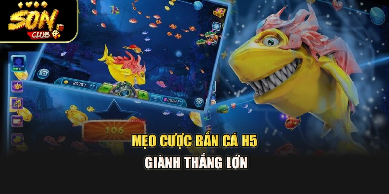 Mẹo cược bắn cá H5 giành thắng lớn