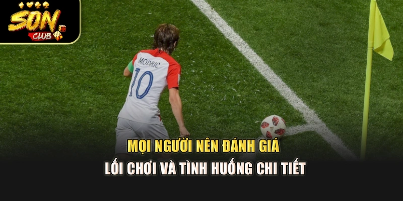 Mọi người nên đánh giá lối chơi và tình huống chi tiết