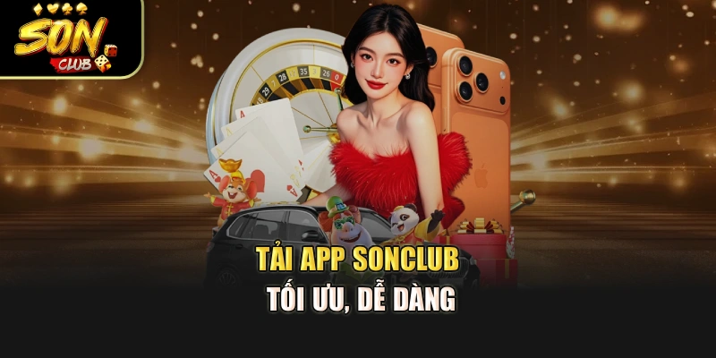 Tải app Sonclub tối ưu, dễ dàng