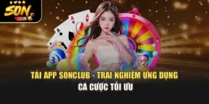 Tải App Sonclub - Trải Nghiệm Ứng Dụng Cá Cược Tối Ưu