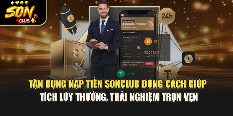 Tận dụng nạp tiền Sonclub đúng cách giúp tích lũy thưởng, trải nghiệm trọn vẹn